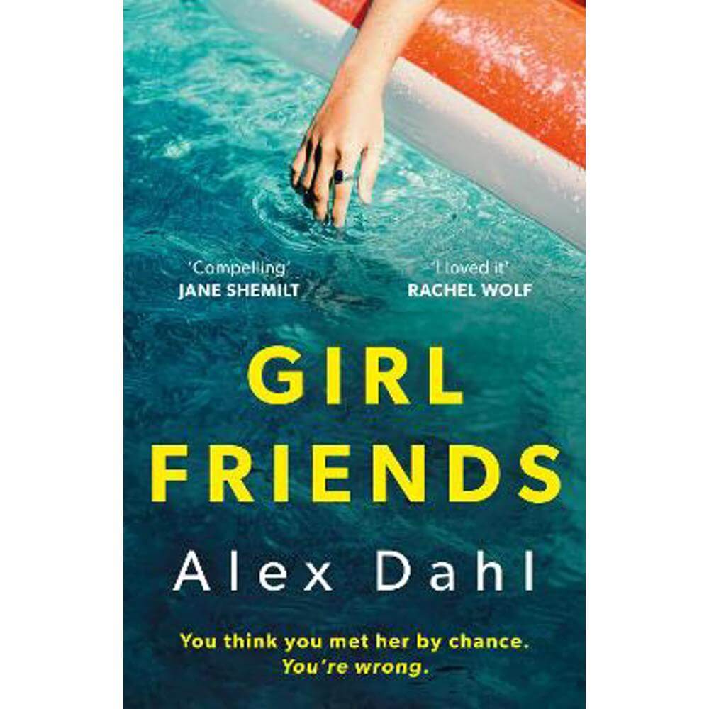 Girl Friends: The holiday of your dreams becomes a nightmare in this dark and addictive glam-noir thriller (Paperback) - Alex Dahl